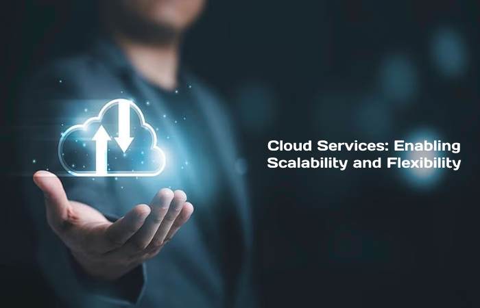 Cloud Services_ Enabling Scalability and Flexibility