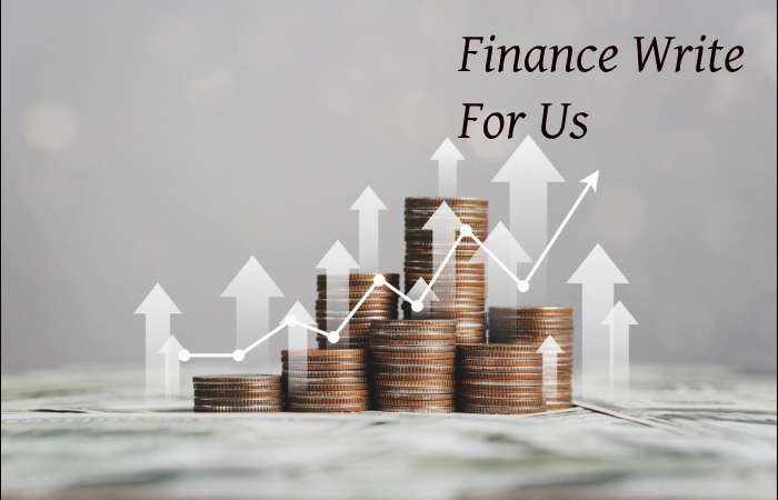 Finance Write for us – Contribute and Submit Guest Post