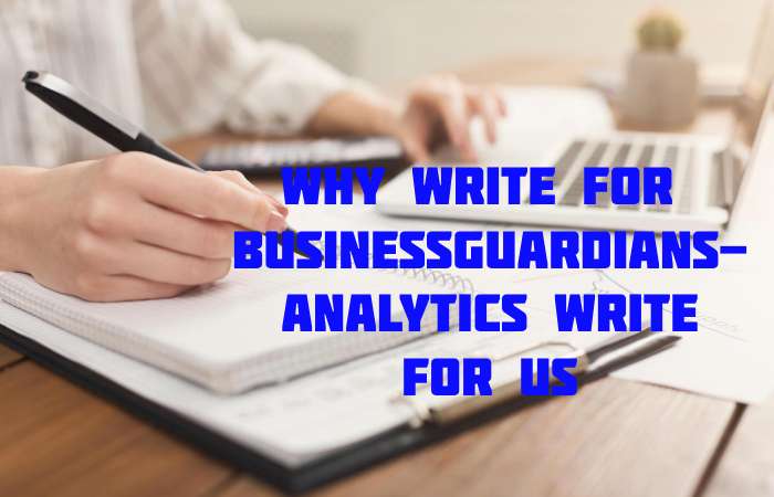 Why Write for thebusinessguardians – Analytics Write for us