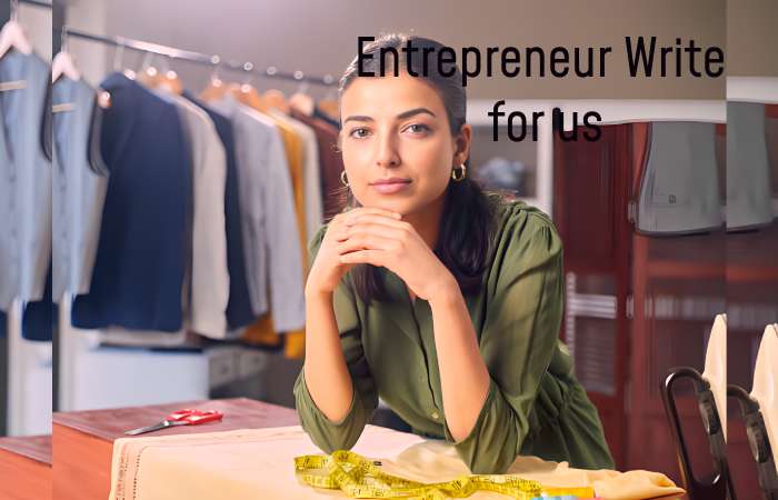 Entrepreneur Write for us – Contribute and Submit Guest Post