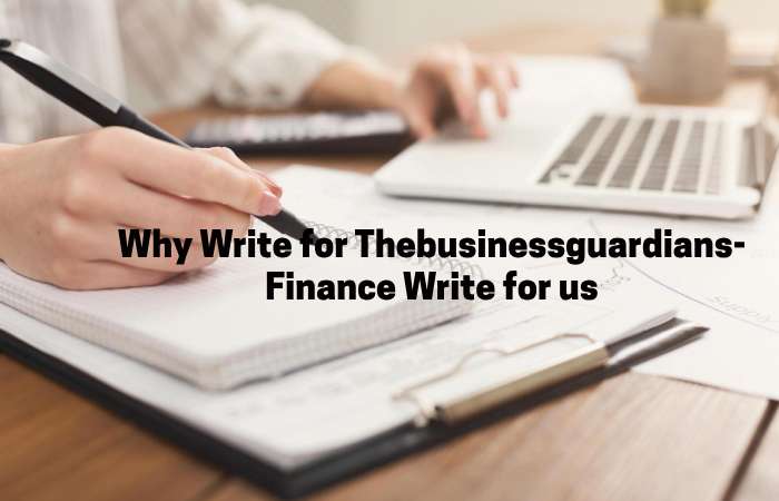 Why Write for thebusinessguardians – Finance Write for us
