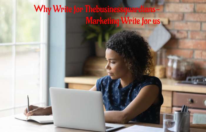 Why Write for thebusinessguardians – Marketing Write for us