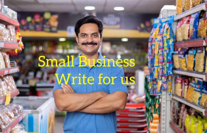 Small Business Write for us – Contribute and Submit Guest Post