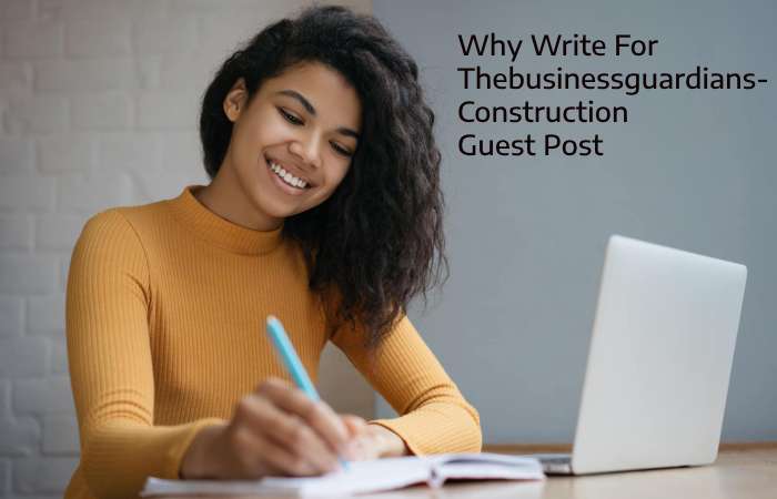 Why Write for thebusinessguardians – Construction Guest Post