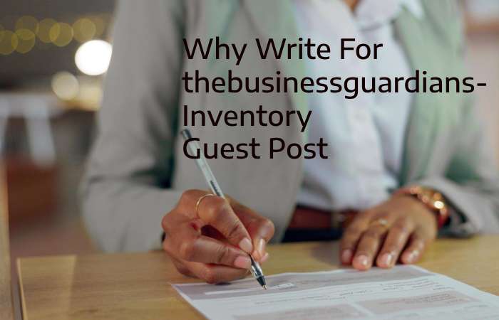 Why Write for thebusinessguardians –Inventory Guest Post