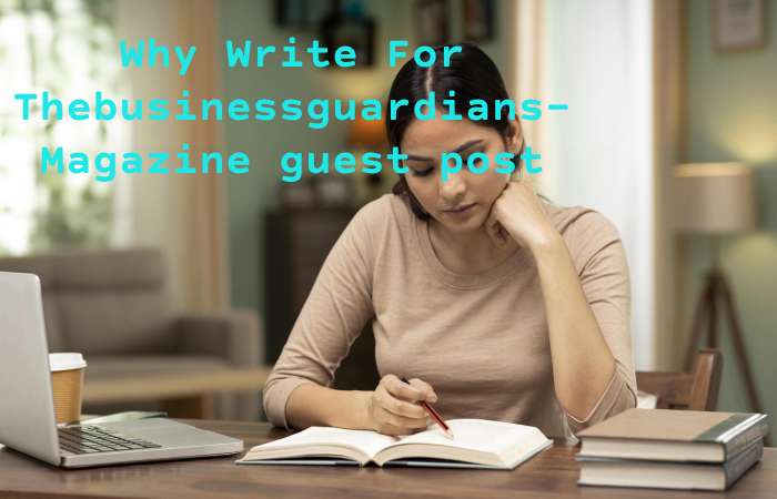 Why Write for thebusinessguardians – Law Guest Post