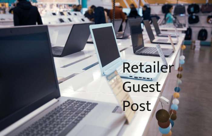 Retailer Guest Post – Retailer Write for us and Submit Post