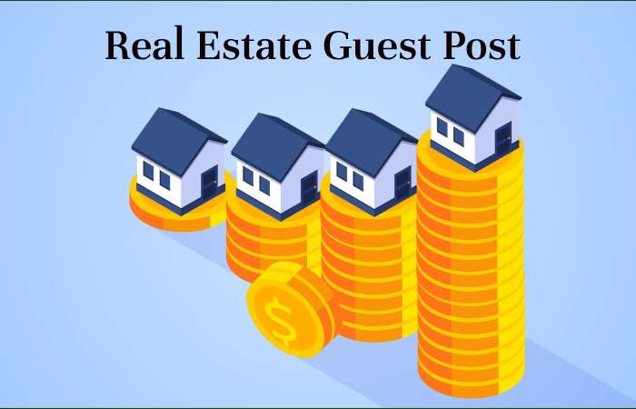 Real Estate Guest Post – Real Estate Write for us and Submit Post