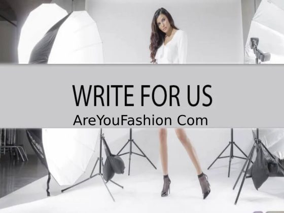 Write for Us + AreYouFashion Com_ Share Your Style