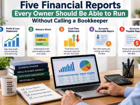 Five Financial Reports Every Owner Should Be Able to Run Without Calling a Bookkeeper